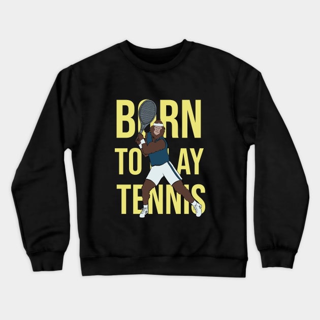Born to play tennis Crewneck Sweatshirt by cypryanus